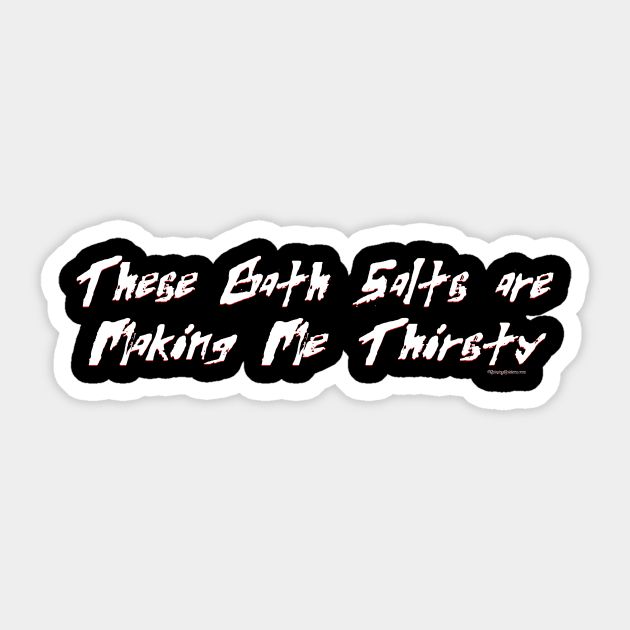 These Bath Salts Are Making Me Thirsty Sticker by RainingSpiders